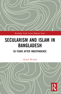 Secularism and Islam in Bangladesh: 50 Years After Independence