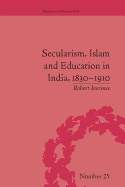 Secularism, Islam and Education in India, 1830-1910