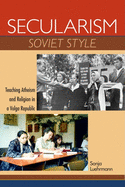 Secularism Soviet Style: Teaching Atheism and Religion in a Volga Republic