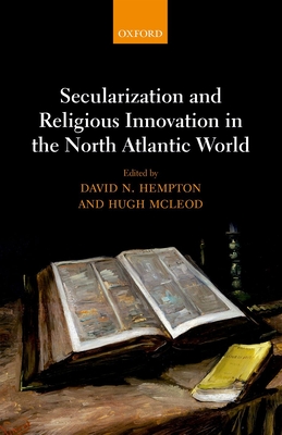 Secularization and Religious Innovation in the North Atlantic World - Hempton, David (Editor), and McLeod, Hugh (Editor)