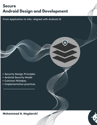 Secure Android Design and Development: From App Layer to HAL - Aligned with Android 15 - Heydarchi, Mohammad Hossein
