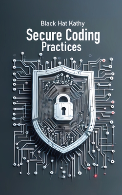 Secure Coding Practices: Fortifying Applications Against Cyber Threats - Kathy, Black Hat