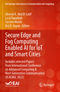 Secure Edge and Fog Computing Enabled AI for Iot and Smart Cities: Includes Selected Papers from International Conference on Advanced Computing & Next-Generation Communication (Icacngc 2022)