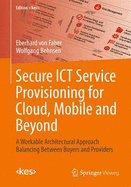 Secure Ict Service Provisioning for Cloud, Mobile and Beyond: A Workable Architectural Approach Balancing Between Buyers and Providers