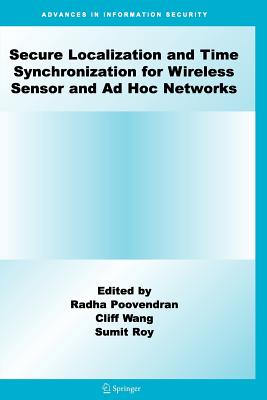 Secure Localization and Time Synchronization for Wireless Sensor and AD Hoc Networks - Poovendran, Radha (Editor), and Wang, Cliff (Editor), and Roy, Sumit, Dr. (Editor)