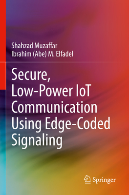 Secure, Low-Power IoT Communication Using Edge-Coded Signaling - Muzaffar, Shahzad, and Elfadel, Ibrahim (Abe) M.