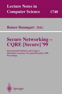 Secure Networking - Cqre (Secure) '99: International Exhibition and Congress Dsseldorf, Germany, November 30 - December 2, 1999, Proceedings - Baumgart, Rainer (Editor)