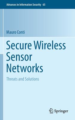 Secure Wireless Sensor Networks: Threats and Solutions - Conti, Mauro