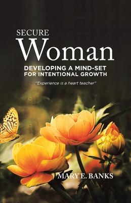 Secure Woman: Developing a Mind-Set for Intentional Growth - Banks, Mary E