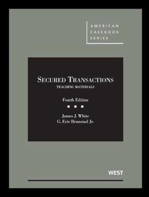 Secured Transactions - CasebookPlus: Teaching Materials - White, James J., and Jr., G. Eric Brunstad