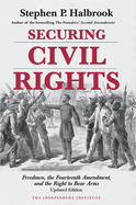 Securing Civil Rights: Freedmen, the Fourteenth Amendment, and the Right to Bear Arms