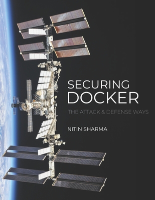 Securing Docker: The Attack and Defense Way - Martin, Jeremy, and Sharma, Nitin