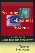 Securing E-Business Systems: A Guide for Managers and Executives