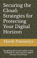 "Securing the Cloud: Strategies for Protecting Your Digital Horizon" Navigating the Future Safely: Proven Strategies for Securing Your Digital Horizon in the Cloud