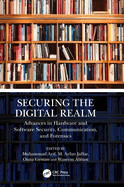 Securing the Digital Realm: Advances in Hardware and Software Security, Communication, and Forensics