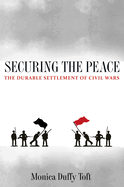 Securing the Peace: The Durable Settlement of Civil Wars the Durable Settlement of Civil Wars