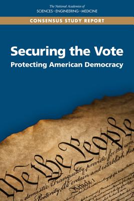 Securing the Vote: Protecting American Democracy - National Academies of Sciences Engineering and Medicine, and Division on Engineering and Physical Sciences, and Computer...