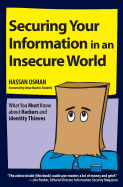 Securing Your Information in an Insecure World: What You Must Know about Hackers and Identity Thieves