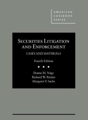Securities Litigation and Enforcement, Cases and Materials - Nagy, Donna M., and Painter, Richard W., and Sachs, Margaret V.