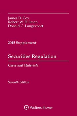 Securities Regulation: Cases and Materials, 2015 Case Supplement - Cox, James D, and Hillman, Robert W, and Langevoort, Donald C