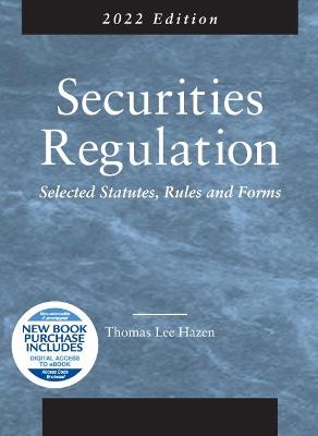 Securities Regulation: Selected Statutes, Rules and Forms, 2022 Edition - Hazen, Thomas Lee