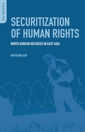 Securitization of Human Rights: North Korean Refugees in East Asia