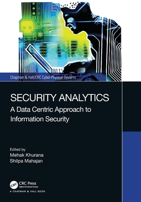 Security Analytics: A Data Centric Approach to Information Security - Khurana, Mehak (Editor), and Mahajan, Shilpa (Editor)