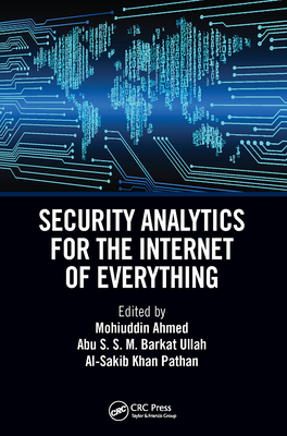 Security Analytics for the Internet of Everything - Ahmed, Mohuiddin (Editor), and Barkat Ullah, Abu S S M (Editor), and Pathan, Al-Sakib Khan (Editor)