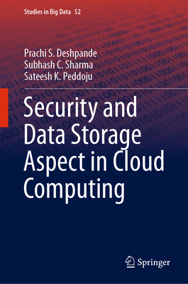 Security and Data Storage Aspect in Cloud Computing - Deshpande, Prachi S, and Sharma, Subhash C, and Peddoju, Sateesh K