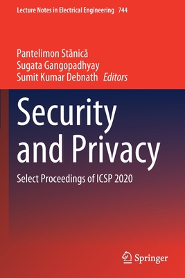 Security and Privacy: Select Proceedings of ICSP 2020 - Stanica, Pantelimon (Editor), and Gangopadhyay, Sugata (Editor), and Debnath, Sumit Kumar (Editor)