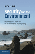 Security and the Environment: Securitisation Theory and US Environmental Security Policy