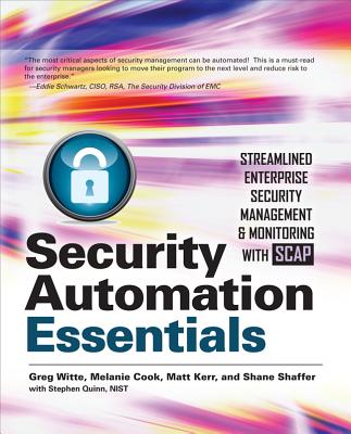 Security Automation Essentials: Streamlined Enterprise Security Management & Monitoring with Scap - Witte, Greg, and Cook, Melanie, and Kerr, Matt