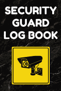 Security Guard Log Book: Security Incident Report Book, Convenient 6 by 9 Inch Size, 100 Pages Black Cover - Security Camera