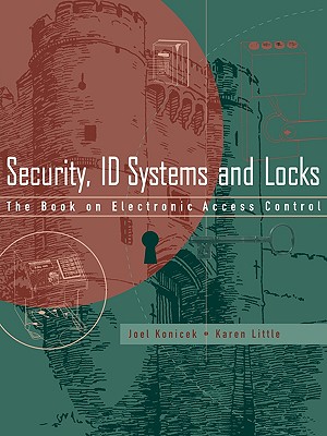 Security, ID Systems and Locks: The Book on Electronic Access Control - Konicek, Joel, and Little, Karen