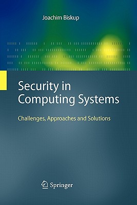 Security in Computing Systems: Challenges, Approaches and Solutions - Biskup, Joachim