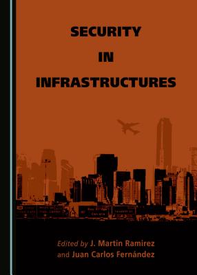 Security in Infrastructures - Fernandez, Juan Carlos (Editor), and Ramirez, J. Martin (Editor)