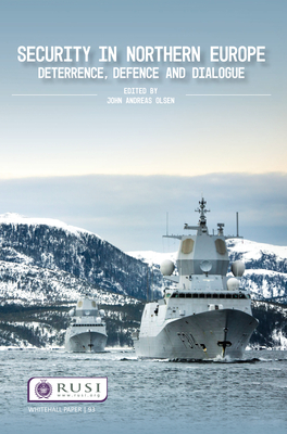 Security in Northern Europe: Deterrence, Defence and Dialogue - Olsen, John Andreas (Editor)