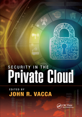 Security in the Private Cloud - Vacca, John R (Editor)