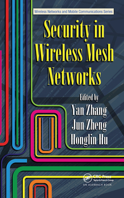 Security in Wireless Mesh Networks - Zhang, Yan (Editor), and Zheng, Jun (Editor), and Hu, Honglin (Editor)