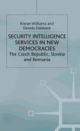 Security Intelligence Services in New Democracies: The Czech Republic, Slovakia and Romania