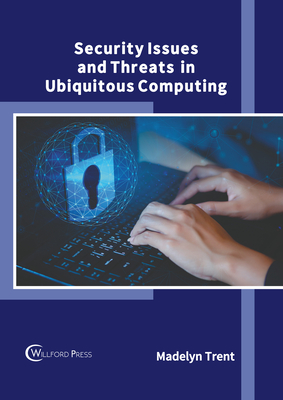 Security Issues and Threats in Ubiquitous Computing - Trent, Madelyn (Editor)