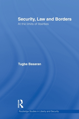 Security, Law and Borders: At the Limits of Liberties - Basaran, Tugba