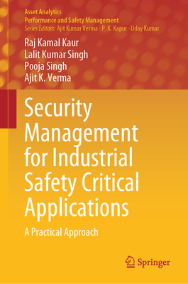 Security Management for Industrial Safety Critical Applications: A Practical Approach - Kaur, Raj Kamal, and Singh, Lalit Kumar, and Singh, Pooja