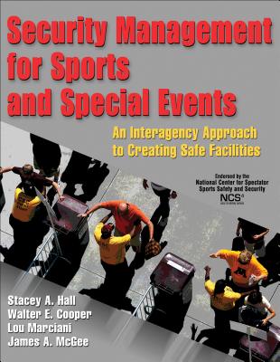 Security Management for Sports and Special Events: An Interagency Approach to Creating Safe Facilities - Hall, Stacey, and Cooper, Walter E, and Marciani, Lou
