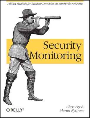 Security Monitoring: Proven Methods for Incident Detection on Enterprise Networks - Fry, Chris, and Nystrom, Martin