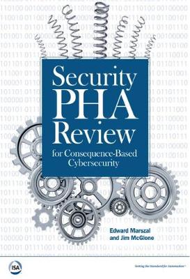 Security PHA Review for Consequence-Based Cybersecurity - Marszal, Edward M., and McGlone, Jim