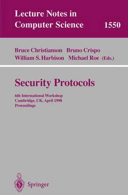 Security Protocols: 6th International Workshop, Cambridge, Uk, April 15-17, 1998, Proceedings - Christianson, Bruce (Editor), and Crispo, Bruno (Editor), and Harbison, William S (Editor)