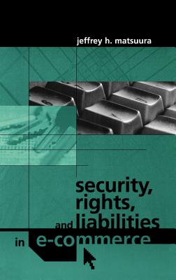 Security, Rights and Liabilities in E-Commerce - Matsuura, Jeffrey H