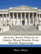 Security Sector Reform in Liberia: Mixed Results from Humble Beginnings
