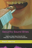 Security Sound Bites: Important Ideas About Security from Smart-Ass, Dumb-Ass, & Kick-Ass Quotations (2nd Edition)